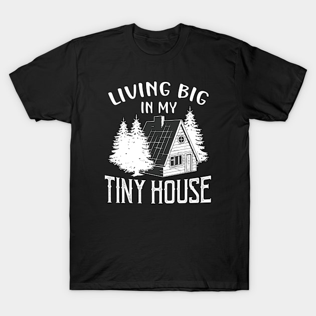 Living big in my Tiny House T-Shirt by Foxxy Merch